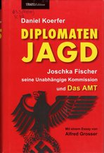 Diplomatenjagd. Joschka Fischer, seine Unabhängige Historikerkommission und das Amt